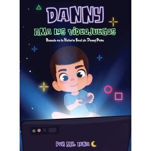 Danny Ama Los Videojuegos: Basado en la Historia Real de Danny Peña -- Luna